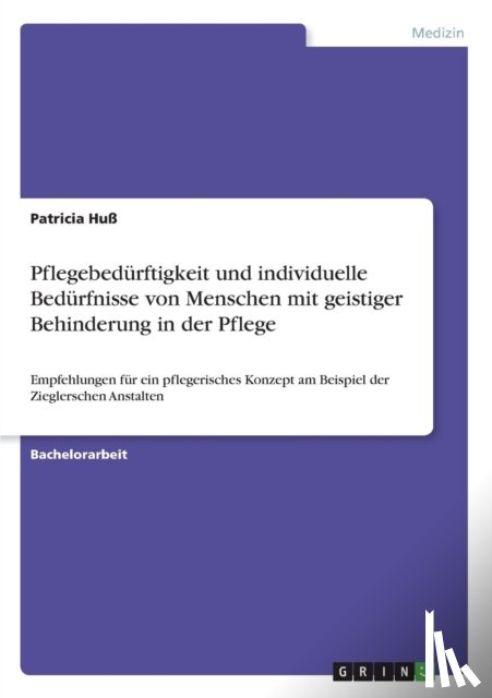 Patricia Hu - Pflegebed rftigkeit Und Individuelle Bed rfnisse Von Menschen Mit Geistiger Behinderung in Der Pflege
