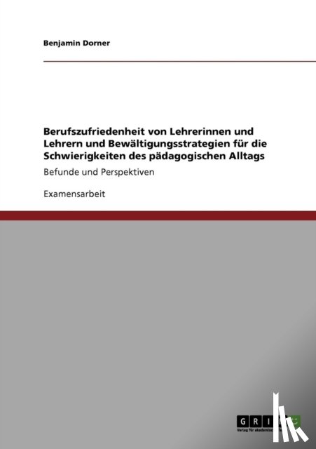 Dorner, Benjamin - Berufszufriedenheit von Lehrerinnen und Lehrern und Bewaltigungsstrategien fur die Schwierigkeiten des padagogischen Alltags