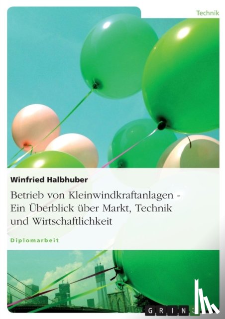 Halbhuber, Winfried - Betrieb von Kleinwindkraftanlagen. Ein UEberblick uber Markt, Technik und Wirtschaftlichkeit