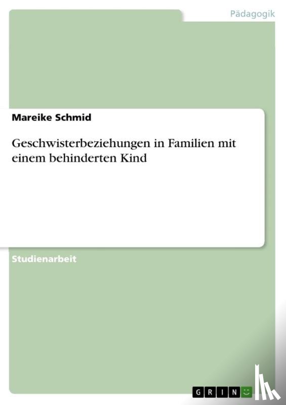 Mareike Schmid - Geschwisterbeziehungen in Familien mit einem behinderten Kind