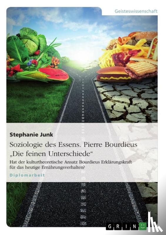 Junk, Stephanie - Soziologie des Essens. Pierre Bourdieus Die feinen Unterschiede