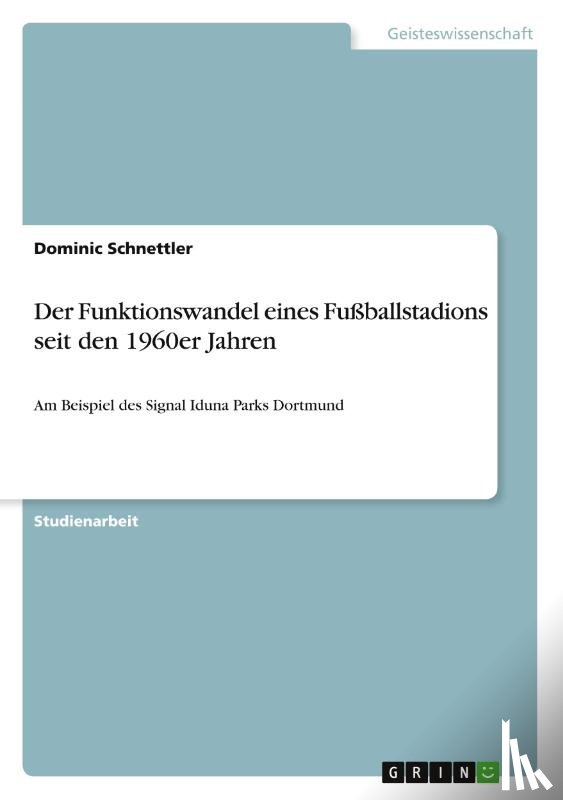 Schnettler, Dominic - Der Funktionswandel eines Fussballstadions seit den 1960er Jahren