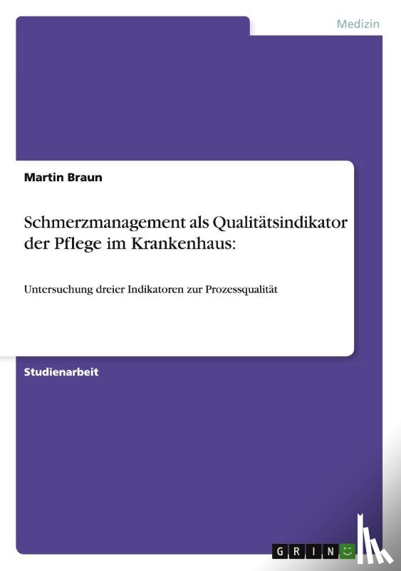 Braun, Martin - Schmerzmanagement als Qualitatsindikator der Pflege im Krankenhaus