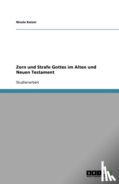 Nicole Kaiser - Zorn Und Strafe Gottes Im Alten Und Neuen Testament