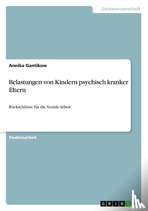 Gantikow, Annika - Belastungen von Kindern psychisch kranker Eltern