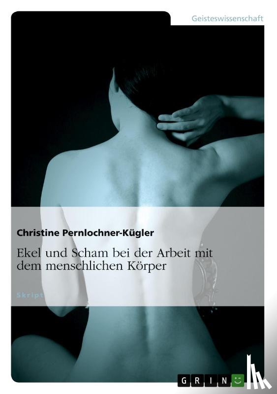 Pernlochner-Kugler, Christine - Ekel und Scham bei der Arbeit mit dem menschlichen Koerper