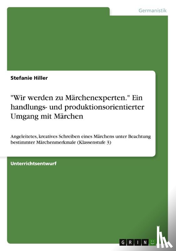 Stefanie Hiller - "Wir werden zu Marchenexperten." Ein handlungs- und produktionsorientierter Umgang mit Marchen