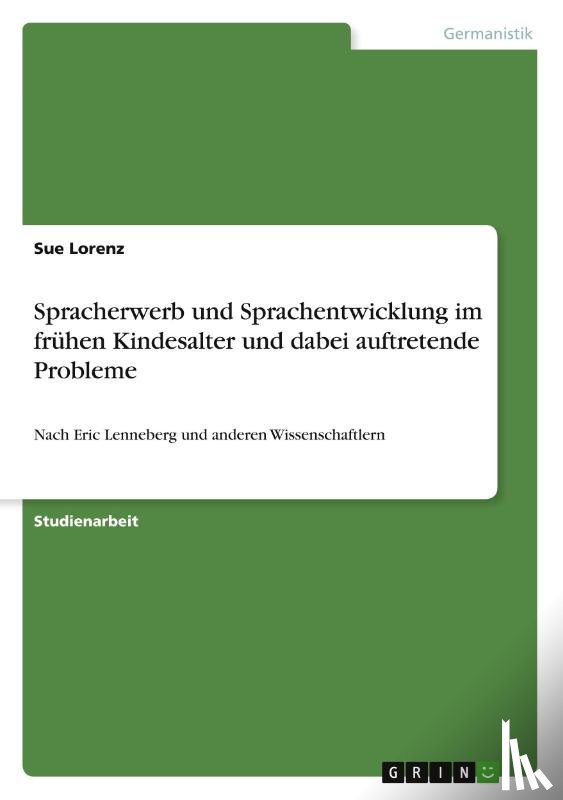 Lorenz, Sue - Spracherwerb und Sprachentwicklung im fruhen Kindesalter und dabei auftretende Probleme