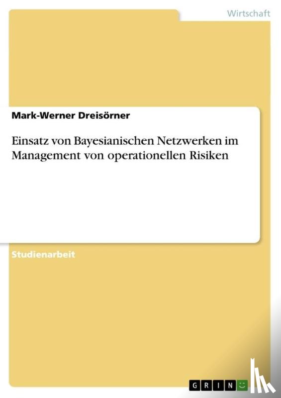 Dreisörner, Mark-Werner - Einsatz von Bayesianischen Netzwerken im Management von operationellen Risiken