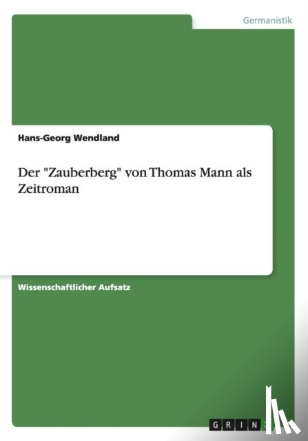 Wendland, Hans-Georg - Der Zauberberg von Thomas Mann als Zeitroman