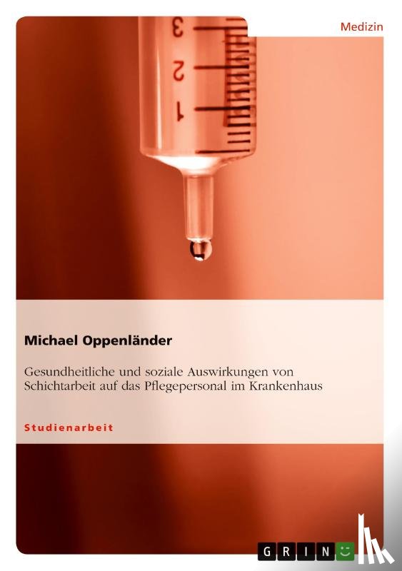 Oppenlander, Michael - Gesundheitliche und soziale Auswirkungen von Schichtarbeit auf das Pflegepersonal im Krankenhaus