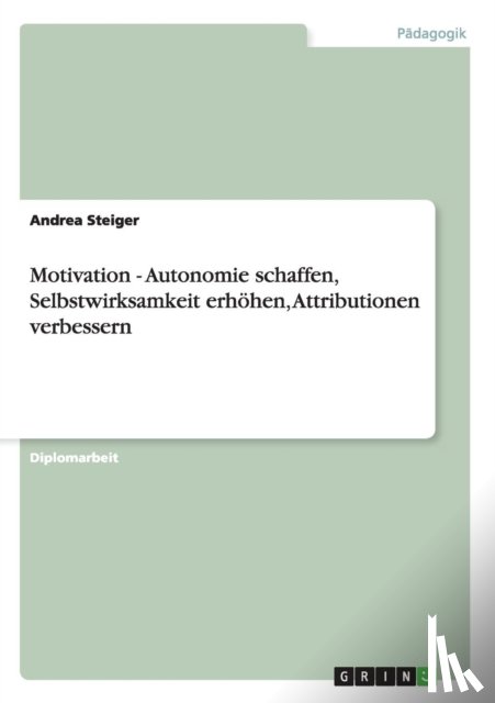 Steiger, Andrea - Motivation - Autonomie schaffen, Selbstwirksamkeit erhoehen, Attributionen verbessern