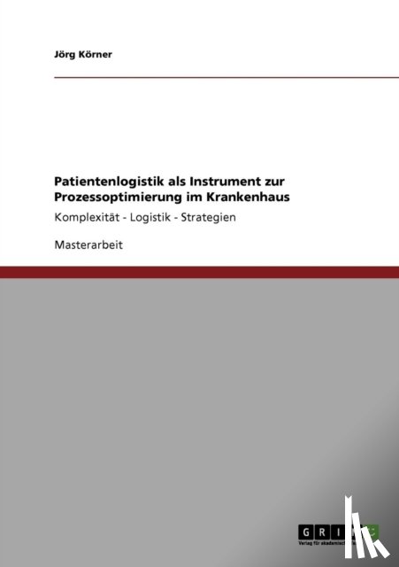 Koerner, Joerg - Patientenlogistik als Instrument zur Prozessoptimierung im Krankenhaus