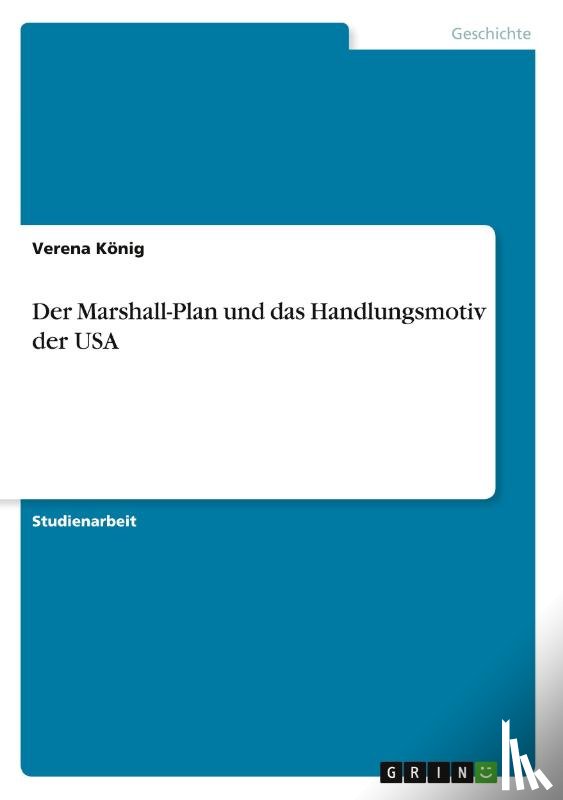 König, Verena - Der Marshall-Plan und das Handlungsmotiv der USA
