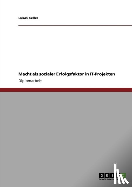 Keller, Lukas - Macht als sozialer Erfolgsfaktor in IT-Projekten