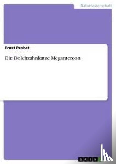 Probst, Ernst - Die Dolchzahnkatze Megantereon