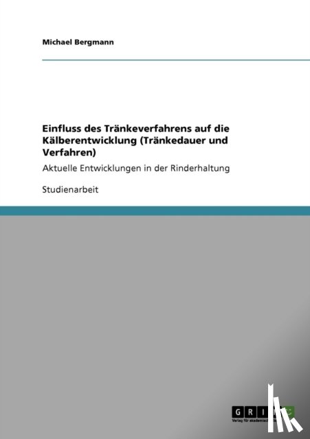Bergmann, Professor of Philosophy Michael - Einfluss des Trankeverfahrens auf die Kalberentwicklung (Trankedauer und Verfahren)