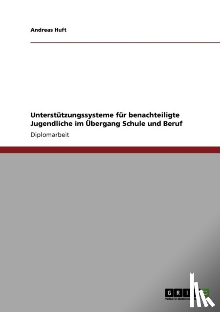 Andreas Huft - Unterstutzungssysteme Fur Benachteiligte Jugendliche Im Ubergang Schule Und Beruf