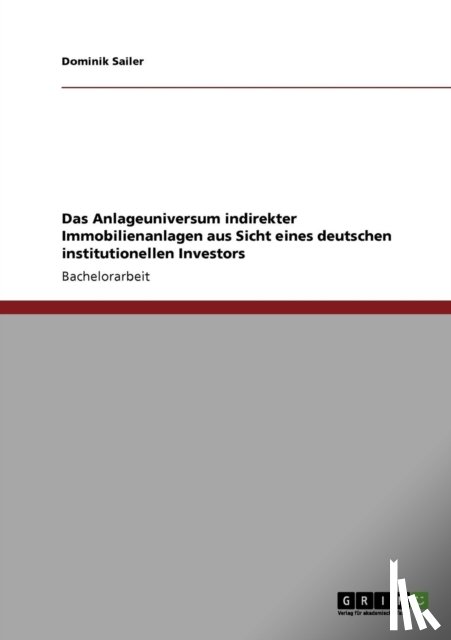 Sailer, Dominik - Das Anlageuniversum indirekter Immobilienanlagen aus Sicht eines deutschen institutionellen Investors