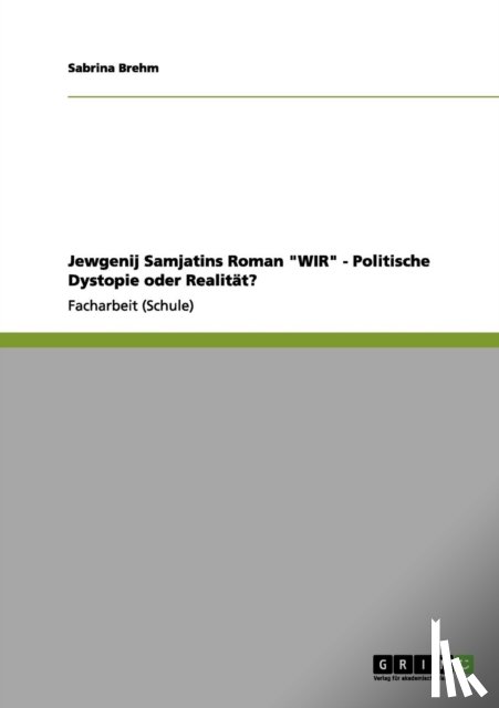 Brehm, Sabrina - Jewgenij Samjatins Roman WIR - Politische Dystopie oder Realitat?