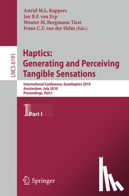 Astrid M. L. Kappers, Jan BF Van Erp, Wouter M Bergmann Tiest, Frans CT Van Der Helm - Haptics: Generating and Perceiving Tangible Sensations, Part I