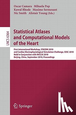 Oscar Camara, Mihaela Pop, Kawal Rhode, Maxime Sermesant - Statistical Atlases and Computational Models of the Heart