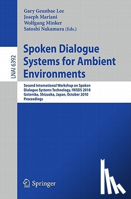 Gary Geunbae Lee, Joseph Mariani, Wolfgang Minker, Satoshi Nakamura - Spoken Dialogue Systems for Ambient Environments
