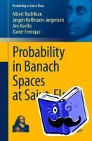 Badrikian, Albert, Fernique, Xavier, Kuelbs, Jim, Hoffmann-Jørgensen, Jørgen - Probability in Banach Spaces at Saint-Flour