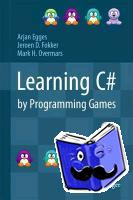 Egges, Arjan, Fokker, Jeroen D., Overmars, Mark H. - Learning C# by Programming Games