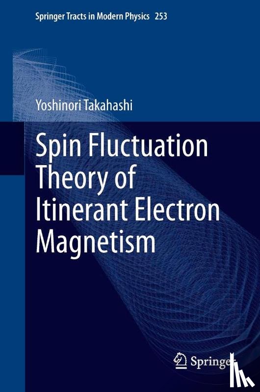 Yoshinori Takahashi - Spin Fluctuation Theory of Itinerant Electron Magnetism