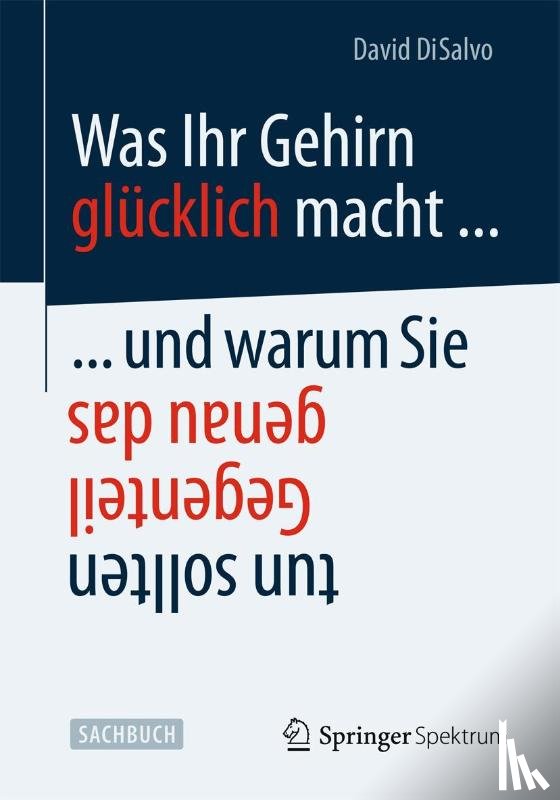 David DiSalvo, Jorunn Wissmann - Was Ihr Gehirn glucklich macht ... und warum Sie genau das Gegenteil tun sollten