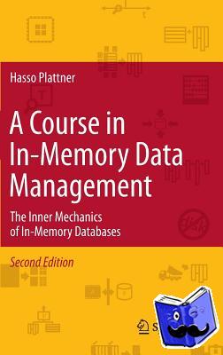 Hasso Plattner - A Course in In-Memory Data Management - The Inner Mechanics of In-Memory Databases