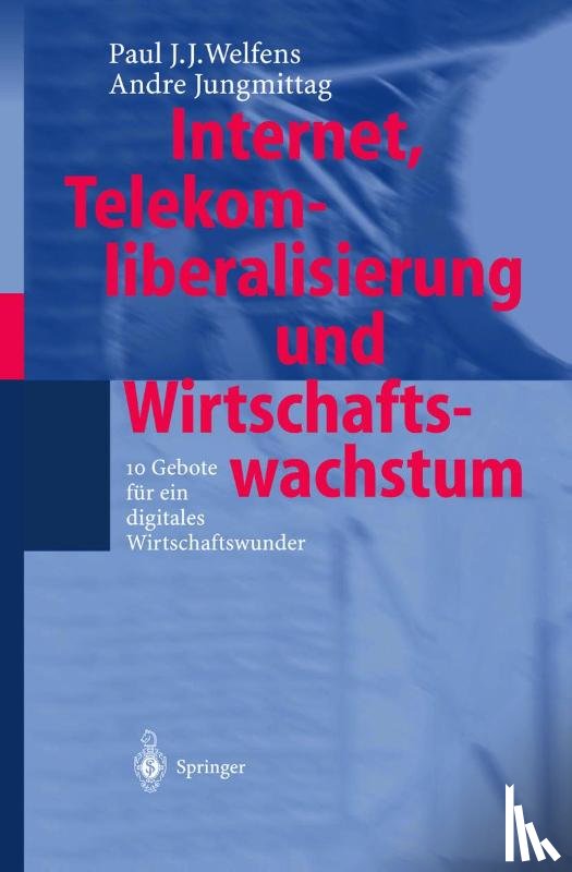 Paul J J Welfens, Andre Jungmittag - Internet, Telekomliberalisierung Und Wirtschaftswachstum