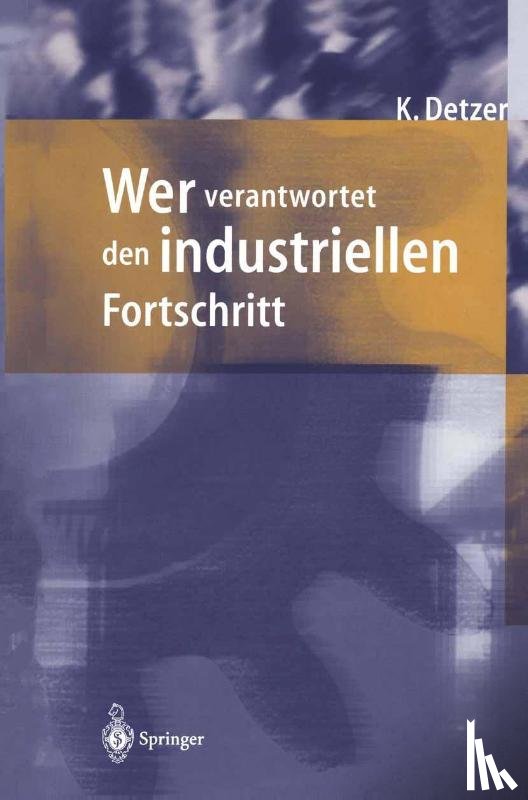 Kurt Detzer - Wer Verantwortet den Industriellen Fortschritt?