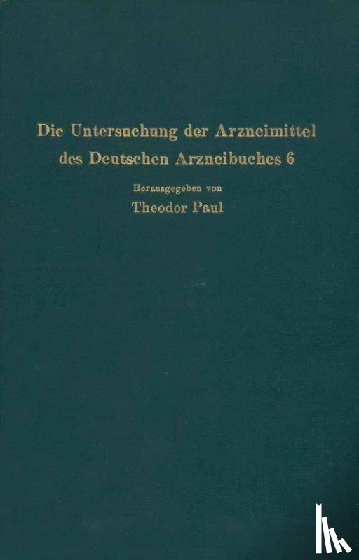 R Dietzel, C Wagner, Theodor Paul - Die Untersuchung Der Arzneimittel Des Deutschen Arzneibuches 6