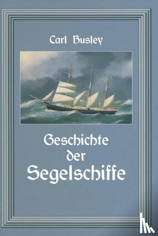 Carl Busley - Geschichte Der Segelschiffe