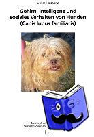 Halsband, Ulrike - Gehirn, Intelligenz und soziales Verhalten von Hunden (Canis lupus familiaris)