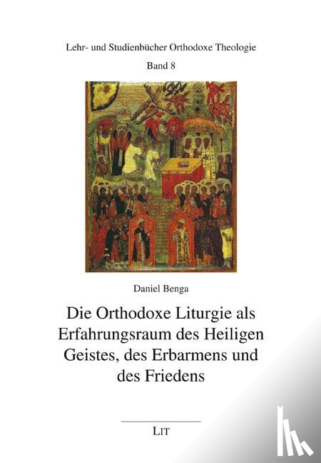 Benga, Daniel - Die Orthodoxe Liturgie als Erfahrungsraum des Heiligen Geistes, des Erbarmens und des Friedens