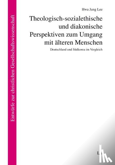 Lee, Hwa Jung - Theologisch-sozialethische und diakonische Perspektiven zum Umgang mit älteren Menschen