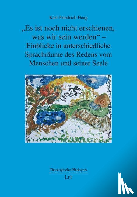 Haag, Karl-Friedrich - "Es ist noch nicht erschienen, was wir sein werden" - Einblicke in unterschiedliche Sprachräume des Redens vom Menschen und seiner Seele