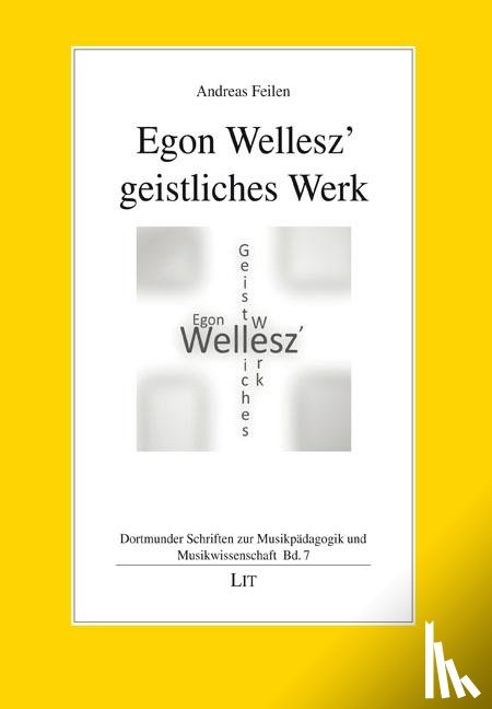 Feilen, Andreas - Egon Wellesz' geistliches Werk