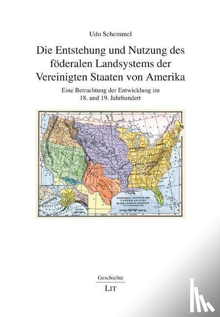 Schemmel, Udo - Die Entstehung und Nutzung des föderalen Landsystems der Vereinigten Staaten von Amerika