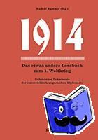  - 1914 - Das andere Lesebuch zum 1. Weltkrieg. Unbekannte Dokumente der österreichisch-ungarischen Diplomatie