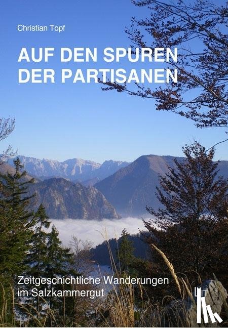 Topf, Christian - Auf den Spuren der Partisanen