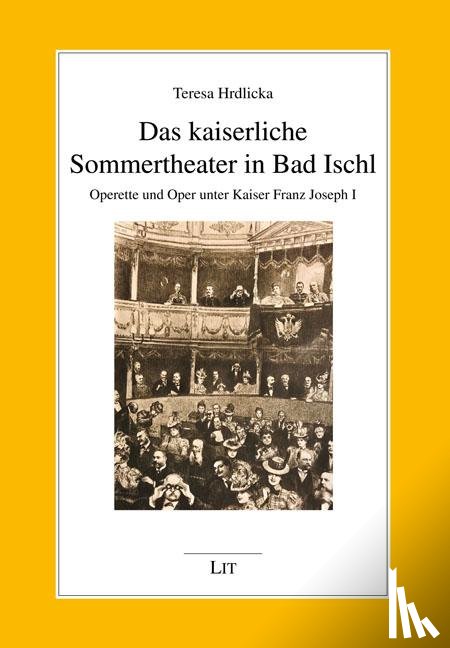 Hrdlicka, Teresa - Das kaiserliche Sommertheater in Bad Ischl