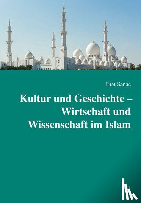 Sanac, Fuat - Kultur und Geschichte - Wirtschaft und Wissenschaft im Islam