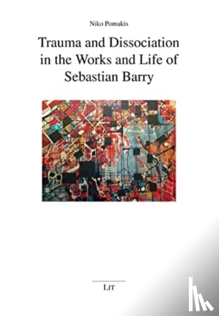Pomakis, Niko - Trauma and Dissociation in the Works and Life of Sebastian Barry