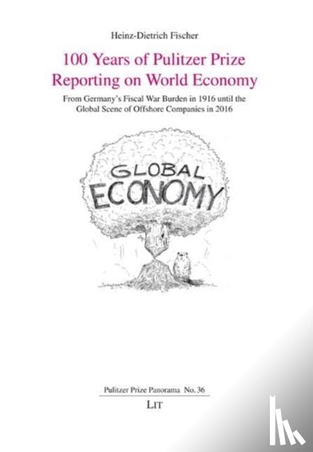 Fischer, Heinz-Dietrich - 100 Years of Pulitzer Prize Reporting on World Economy