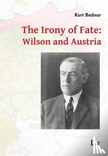 Bednar, Kurt - The Irony of Fate: Wilson and Austria