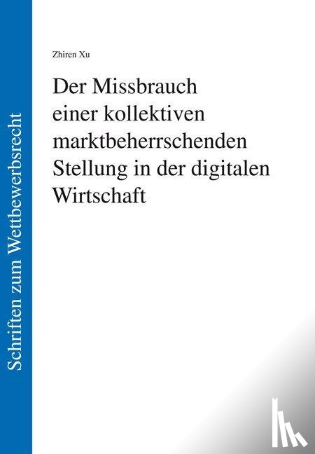 Xu, Zhiren - Der Missbrauch einer kollektiven marktbeherrschenden Stellung in der digitalen Wirtschaft